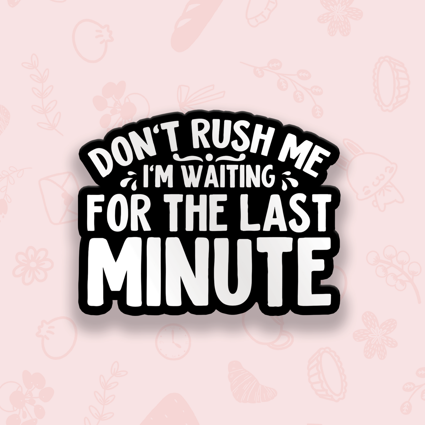 Don't Rush Me Vinyl Sticker