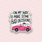 On My Way to Make Bad Decisions Vinyl Sticker