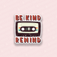 Be Kind Rewind Vinyl Sticker