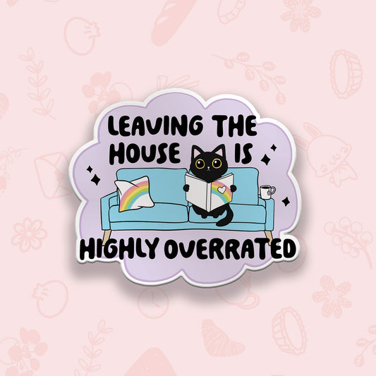 Leaving the House is Overrated Vinyl Sticker