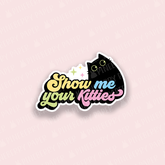 Show Me Your Kitties Vinyl Sticker