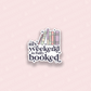 Weekend is Booked Vinyl Sticker