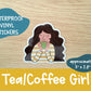 Tea / Coffee Girl Vinyl Sticker | Cozy | Cute | Laptop Sticker | Water Bottle Sticker | Weatherproof | Waterproof | Decal